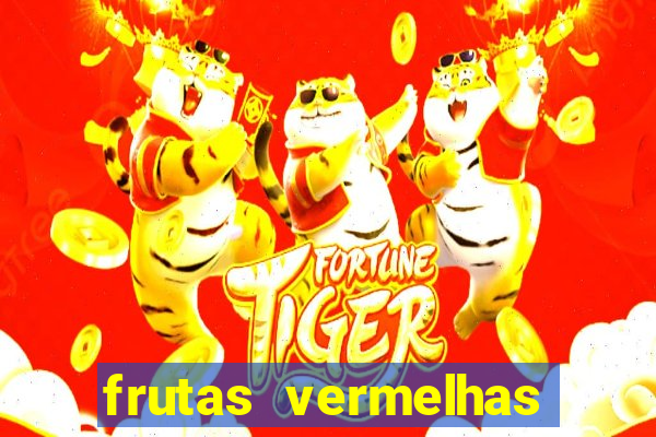 frutas vermelhas nomes e fotos